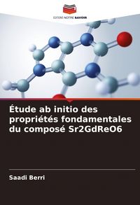 Produktbild: &Eacute;tude ab initio des propri&eacute;t&eacute;s fondamentales du compos&eacute; Sr2GdReO6