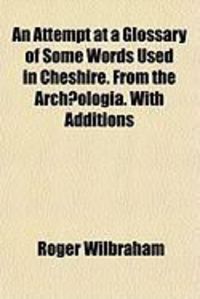 Produktbild: An Attempt at a Glossary of Some Words Used in Cheshire. from the Arch]ologia. with Additions