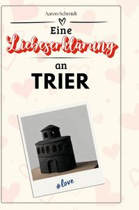 Produktbild: Eine Liebeserkl&auml;rung an Trier