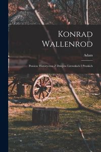 Produktbild: Konrad Wallenrod; powiesc historyczna z dziej&oacute;w litewskich i pruskich