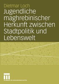 Produktbild: Jugendliche maghrebinischer Herkunft zwischen Stadtpolitik und Lebenswelt