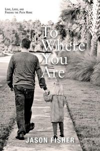 Produktbild: To Where You Are: Love, Loss, and Finding the Path Home