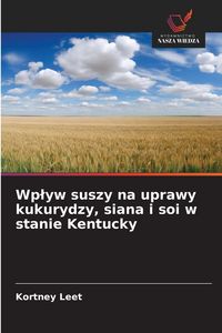 Produktbild: Wp&iquest;yw suszy na uprawy kukurydzy, siana i soi w stanie Kentucky