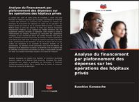 Produktbild: Analyse du financement par plafonnement des d&eacute;penses sur les op&eacute;rations des h&ocirc;pitaux priv&eacute;s