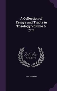 Produktbild: A Collection of Essays and Tracts in Theology Volume 6, pt.2
