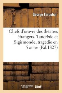 Produktbild: Chefs d'oeuvre des th&eacute;&acirc;tres &eacute;trangers. Tancr&egrave;de et Sigismonde, trag&eacute;die en 5 actes
