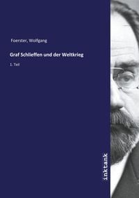 Bild vom Artikel Foerster, W: Graf Schlieffen und der Weltkrieg vom Autor Wolfgang Foerster