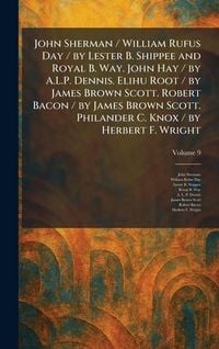 Produktbild: John Sherman / William Rufus Day / by Lester B. Shippee and Royal B. Way. John Hay / by A.L.P. Dennis. Elihu Root / by James Brown Scott. Robert Bacon / by James Brown Scott. Philander C. Knox / by Herbert F. Wright