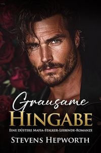 Produktbild: Grausame Hingabe: Eine d&uuml;stere Mafia-Stalker-Liebende-Romanze