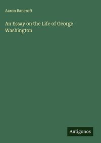 Produktbild: An Essay on the Life of George Washington