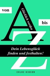 Produktbild: Gl&uuml;cklich werden von A bis Z