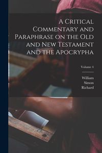 Produktbild: A Critical Commentary and Paraphrase on the Old and New Testament and the Apocrypha; Volume 4
