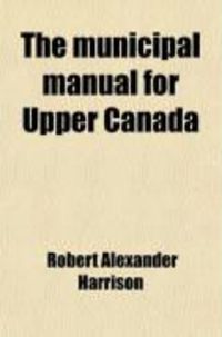 Produktbild: The Municipal Manual for Upper Canada