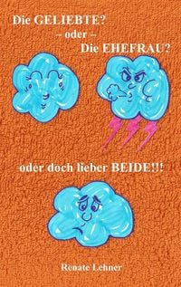 Produktbild: Die Geliebte? - oder - Die Ehefrau? - oder doch lieber beide!!!