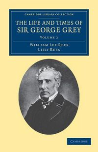 Produktbild: The Life and Times of Sir George Grey, K.C.B.
