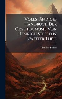 Produktbild: Vollst&Atilde;&curren;ndiges Handbuch Der Oryktognosie Von Henrich Steffens, Zweiter Theil