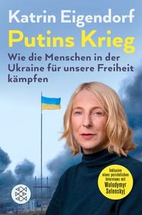 Bild vom Artikel Putins Krieg - Wie die Menschen in der Ukraine für unsere Freiheit kämpfen vom Autor Katrin Eigendorf
