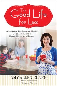 Bild vom Artikel The Good Life for Less vom Autor Amy Allen Clark