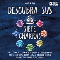 Produktbild: Descubra sus siete chakras: Con la teor&iacute;a de la energ&iacute;a de los chakras se consigue una vida rica en salud mental, energ&iacute;a positiva y crecimiento espiritual (+ ejercicios y curaci&oacute;n de los chakras)