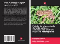 Produktbild: Padr&atilde;o de pigmenta&ccedil;&atilde;o durante as fases embrion&aacute;rias em Bufo regularis heteropl&oacute;ide