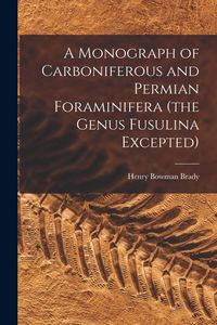 Produktbild: A Monograph of Carboniferous and Permian Foraminifera (the Genus Fusulina Excepted)