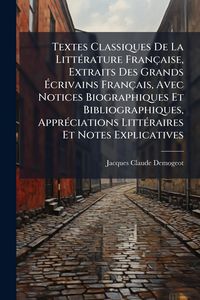Produktbild: Textes Classiques De La Litt&Atilde;(c)rature Fran&ccedil;aise, Extraits Des Grands &Atilde;crivains Fran&ccedil;ais, Avec Notices Biographiques Et Bibliographiques, Appr&Atilde;(c)cia
