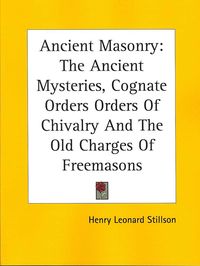 Produktbild: Ancient Masonry: The Ancient Mysteries, Cognate Orders Orders of Chivalry and the Old Charges of Freemasons
