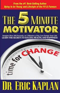 Produktbild: The 5 Minute Motivator: Learn the Secrets to Success, Health, and Happiness
