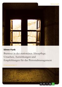 Produktbild: Burnout in der station&auml;ren Altenpflege - Ursachen, Auswirkungen und Empfehlungen f&uuml;r das Personalmanagement