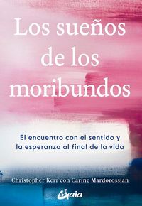 Produktbild: Los sue&ntilde;os de los moribundos : el encuentro con el sentido y la esperanza al final de la vida