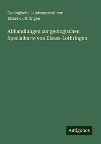 Produktbild: Abhandlungen zur geologischen Specialkarte von Elsass-Lothringen