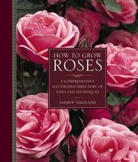 Bild vom Artikel How to Grow Roses: A Comprehensive Illustrated Directory of Types and Techniques vom Autor Andrew Mikolajski