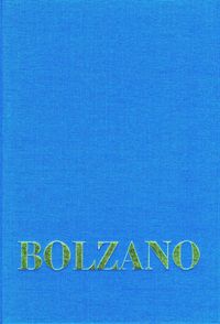 Produktbild: Bernard Bolzano Gesamtausgabe / Reihe I: Schriften. Band 17: Bolzano's Wissenschaftslehre und Religionswissenschaft in einer beurtheilenden Uebersicht