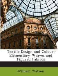 Produktbild: Watson, W: Textile Design and Colour: Elementary Weaves and