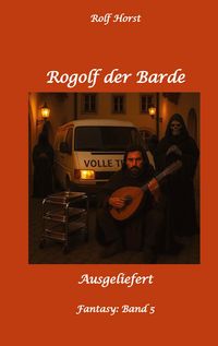 Produktbild: Rogolf der Barde, Schwert, Silberdolch, Oger, Ork, Titan, Zwerg, Magier, Hexe, D&auml;monen, Sch&auml;del-Hirn-Trauma, Koma, Essen auf R&auml;dern, &Uuml;berfall, finster