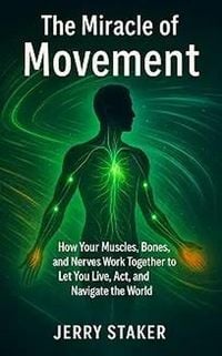 Produktbild: Book #12  The Miracle of Movement: How Your Muscles, Bones, and Nerves Work Together to Let You Live, Act, and Navigate the World