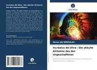 Produktbild: Incr&eacute;atus Ab Ultra : Die okkulte Alchemie des des Ungeschaffenen