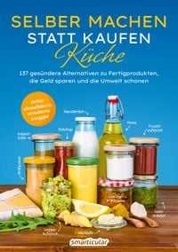 Produktbild: Selber machen statt kaufen &ndash; K&uuml;che - 3. Auflage, aktualisierte, erweiterte Ausgabe