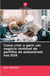 Produktbild: Como criar e gerir um neg&oacute;cio rent&aacute;vel de partilha de autom&oacute;veis nos EUA