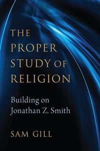 Bild vom Artikel The Proper Study of Religion: After Jonathan Z. Smith vom Autor Sam Gill