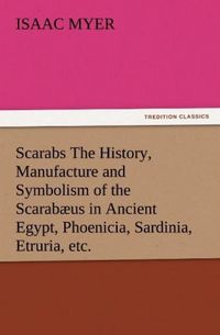 Produktbild: Scarabs The History, Manufacture and Symbolism of the Scarab&aelig;us in Ancient Egypt, Phoenicia, Sardinia, Etruria, etc.