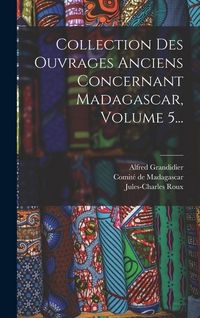 Produktbild: Collection Des Ouvrages Anciens Concernant Madagascar, Volume 5...