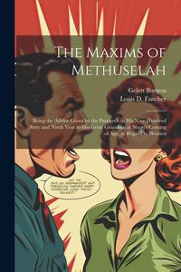 Produktbild: The Maxims of Methuselah: Being the Advice Given by the Patriarch in his Nine Hundred Sixty and Ninth Year to his Great Grandson at Shem's Comin