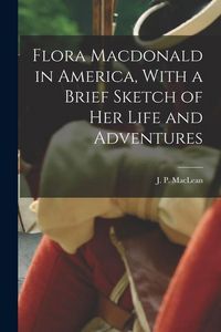 Produktbild: Flora Macdonald in America, With a Brief Sketch of Her Life and Adventures