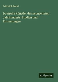Produktbild: Deutsche K&uuml;nstler des neunzehnten Jahrhunderts: Studien und Erinnerungen