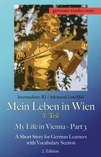 Produktbild: German Reader, Intermediate B2/Advanced Low/Mid - Mein Leben in Wien - 3. Teil / My Life in Vienna - Part 3