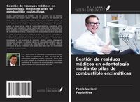 Produktbild: Gesti&oacute;n de residuos m&eacute;dicos en odontolog&iacute;a mediante pilas de combustible enzim&aacute;ticas