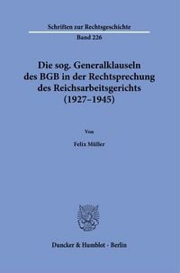 Produktbild: Die sog. Generalklauseln des BGB in der Rechtsprechung des Reichsarbeitsgerichts (1927&ndash;1945)