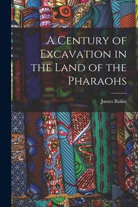 Produktbild: A Century of Excavation in the Land of the Pharaohs