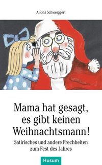 Bild vom Artikel Mama hat gesagt, es gibt keinen Weihnachtsmann! vom Autor Alfons Schweiggert
